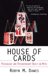 House of Cards: Psychology and Psychotherapy Built on Myth: Book by Robyn Mason Dawes