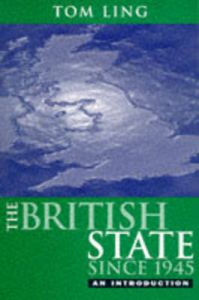 The British State Since 1945: An Introduction: Book by Tom Ling