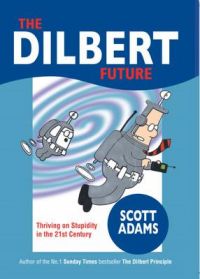 Dilbert Future: Thriving on Stupidity: Book by Adams Scott Dilbert Future: Thriving on Stupidity: Book by Adams Scott