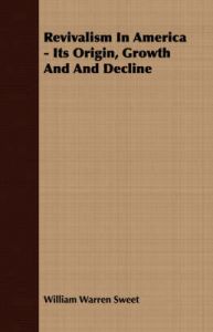 Revivalism and Social Reform - American Protestantism on the Eve of the Civil War: Book by William Warren Sweet Revivalism and Social Reform - American Protestantism on the Eve of the Civil War: Book by William Warren Sweet
