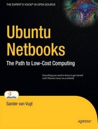 Ubuntu Netbooks: The Path to Low-cost Computing: Book by Sander van Vugt Ubuntu Netbooks: The Path to Low-cost Computing: Book by Sander van Vugt
