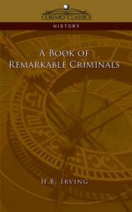 A Book of Remarkable Criminals: Book by H.B. Irving