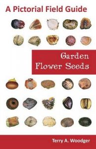 Garden Flower Seeds: A Pictorial Field Guide: Book by Terry A. Woodger