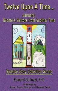 Twelve Upon A Time... January: Bronto's Visitors from Another Time, Bedside Story Collection Series: Book by Edward Galluzzi