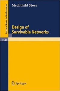 Design of Survivable Networks: Book by Mechthild Stoer Design of Survivable Networks: Book by Mechthild Stoer