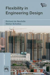 FLEXIBILITY IN ENGINEERING DESIGN (Paperback): Book by Richard De Neufville is Professor of Engineering Systems and Civil and Environmental Engineering at MIT. Stefan Scholtes is Dennis Gillings Professor of Health Management and Academic Director of the Centre for Health Leadership and Enterprise at the Judge Business School, University of Cambridge.