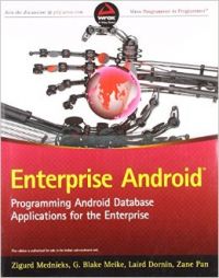 Enterprise Android : Programming Android Database Applications for the Enterprise (English) 1st Edition (Paperback): Book by Laird Dornin, G. Blake Meike, Zane Pan, Zigurd Mednieks Enterprise Android : Programming Android Database Applications for the Enterprise (English) 1st Edition (Paperback): Book by Laird Dornin, G. Blake Meike, Zane Pan, Zigurd Mednieks