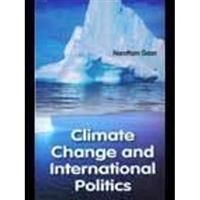 Climate Change And International Politics: Book by Narottam Gaan Climate Change And International Politics: Book by Narottam Gaan