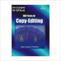100 Test in Copy- editing (English) 1st Edition: Book by Institute Of Publishing Chennai