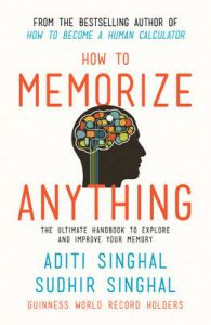 How to Memorize Anything : The Ultimate Handbook to Explore and Improve Your Memory (English) (Paperback): Book by Aditi Singhal, Sudhir Singhal How to Memorize Anything : The Ultimate Handbook to Explore and Improve Your Memory (English) (Paperback): Book by Aditi Singhal, Sudhir Singhal