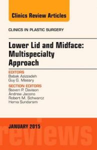 Lower Lid and Midface: Multispecialty Approach, an Issue of Clinics in Plastic Surgery: Book by Babak Azizzadeh (Director, The Center for Facial and Nasal Plastic Surgery, Assistant Clinical Professor of Surgery, David Geffen School of Medicine at UCLA, Audrey Skirball-Kenis Center for Plastic & Reconstructive Surgery, Cedars-Sinai Medical Center, Bev)