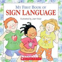 My First Book of Sign Language: Book by Joan Holub My First Book of Sign Language: Book by Joan Holub