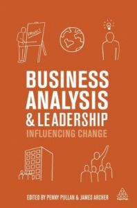 Business Analysis and Leadership: Book by Penny Pullan , James Archer