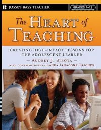The Heart of Teaching: Creating High Impact Lessons for the Adolescent Learner: Book by Audrey J. Sirota The Heart of Teaching: Creating High Impact Lessons for the Adolescent Learner: Book by Audrey J. Sirota
