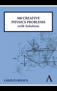 300 Creative Physics Problems with Solutions: Book by Laszlo Holics 300 Creative Physics Problems with Solutions: Book by Laszlo Holics