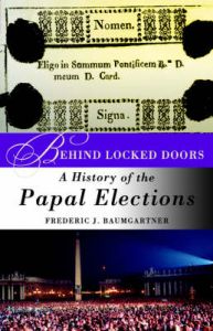 Behind Locked Doors: A History of the Papal Elections: Book by Frederic J. Baumgartner