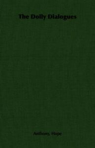 The Dolly Dialogues: Book by Anthony, Hope The Dolly Dialogues: Book by Anthony, Hope