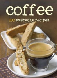 100 Recipes - Coffee: Book by Parragon Book Service Ltd