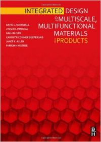 Integrated Design of Multiscale, Multifunctional Materials and Products: Book by David L. McDowell Integrated Design of Multiscale, Multifunctional Materials and Products: Book by David L. McDowell