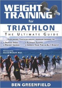 Weight Training for Triathlon: The Ultimate Guide: Book by Ben Greenfield Weight Training for Triathlon: The Ultimate Guide: Book by Ben Greenfield