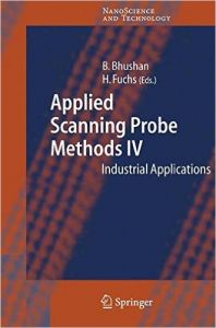 Applied Scanning Probe Methods IV: Industrial Applications: v. 4 Applied Scanning Probe Methods IV: Industrial Applications: v. 4