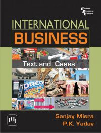 INTERNATIONAL BUSINESS : Text and Cases: Book by MISRA SANJAY |YADAV P. K. INTERNATIONAL BUSINESS : Text and Cases: Book by MISRA SANJAY |YADAV P. K.