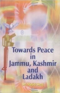 Towards peace in jammu kashmir and ladakh (Paperback): Book by Dr. Majid A. Siraj