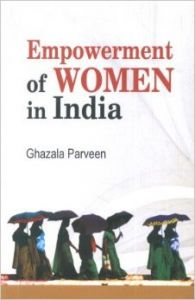 Empowerment of women in india: Book by Ghazala Parveen