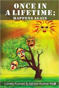 Once in a Life Time Happens Again: Book by Lovely Kumari & Ashish Kumar Mall Once in a Life Time Happens Again: Book by Lovely Kumari & Ashish Kumar Mall