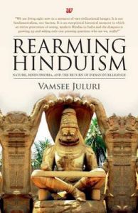 Rearming Hinduism: Nature Hinduphobia And The Return Of Indian Intelligence (English) (Paperback): Book by Vamsee Juluri
