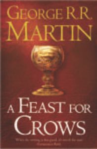 A Feast for Crows: Bk. 4: Song of Ice and Fire: Book by George R. R. Martin A Feast for Crows: Bk. 4: Song of Ice and Fire: Book by George R. R. Martin
