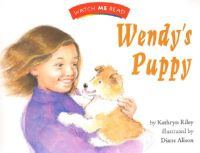 Watch Me Read: Wendy's Puppy, Level 2.1: Book by Kathryn Riley (Institute of Education, University of London, UK Illinois Institute of Technology, Illinois Institute of Technology, Institute of Education, University of London, UK Institute of Education, University of London, UK Illinois Institute of Technology,)