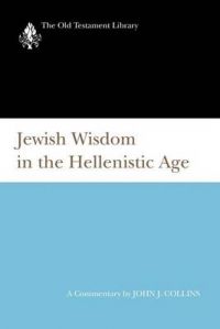 Jewish Wisdom in the Hellenistic Age: Book by John J Collins (Holmes Professor of Old Testament Criticism and Interpretation, Yale University)