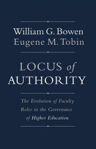Locus of Authority: The Evolution of Faculty Roles in the Governance of Higher Education: Book by William G. Bowen