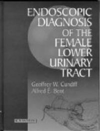 Endoscopic Diagnosis of the Female Lower Urinary Tract: Book by Geoffrey W. Cundiff