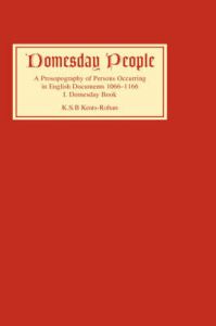 Domesday People: A Prosopography of Persons Occurring in English Documents, 1066-1166: v. 1: Domesday Book: Book by K.S.B. Keats-Rohan