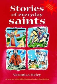 Stories of Everyday Saints: 40 Stories with Bible Links and Related Activities: Book by Veronica Heley Stories of Everyday Saints: 40 Stories with Bible Links and Related Activities: Book by Veronica Heley