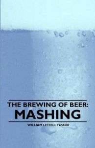 The Brewing of Beer: Mashing: Book by William Littell Tizard