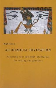 ALCHEMICAL DIVINATION Accessing Your Spiritual Intelligence for Healng and Guidance: Book by Ralph Metzner ALCHEMICAL DIVINATION Accessing Your Spiritual Intelligence for Healng and Guidance: Book by Ralph Metzner