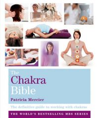 The Chakra Bible: The Definitive Guide to Working with Chakras: Book by Patricia Mercier The Chakra Bible: The Definitive Guide to Working with Chakras: Book by Patricia Mercier