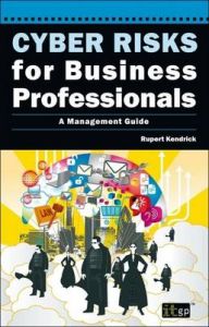 Cyber Risks for Business Professionals: A Management Guide: Book by Rupert Kendrick