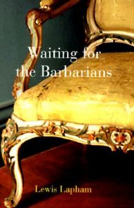 Waiting for the Barbarians: Book by Lewis H. Lapham Waiting for the Barbarians: Book by Lewis H. Lapham