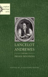 Lancelot Andrewes and His Private Devotions: Book by Alexander Whyte