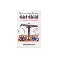Discrimination Against Girl Child: The Trajectory of Missing Girls (English) (Hardcover): Book by                                                      Moly Kuruvilla is a Reader in the Centre for Women's Studies, University of Calicut. Ever since the inception of the Centre at the University, she is also the Director in charge of the Centre. Moly Kuruvilla is a member of the UGC National Consultative Committee for Capacity Building of Women Manage... View More                                                                                                   Moly Kuruvilla is a Reader in the Centre for Women's Studies, University of Calicut. Ever since the inception of the Centre at the University, she is also the Director in charge of the Centre. Moly Kuruvilla is a member of the UGC National Consultative Committee for Capacity Building of Women Managers in Higher Education. She has triple Post graduation M .Sc in Zoology, M .Ed in Education and M. Phil, in Women's Studies. , , Her Ph. D. is from the Department of Education, University of Calicut on the topic of Maternal Employment and Adolescent Achievement, done at a time when the topic of mothers going out to work was a controversial issue. , , Moly Kuruvilla has published twenty two papers on various women issues. She has also completed two research projects in the area - one on the Behaviour Problems of Preschool Children and the Measures Adopted by Mothers and the other on Son Preference in Kerala. , , She has presented more than fifty papers on different aspects of women's lives in various national and international seminars of Education and Women's Studies in addition to the numerous talks and extension lectures in educational institutions and other organisations. To her credit, she has completed 18 years of teaching at various levels including seven years as a teacher educator. , , Moly Kuruvilla contributes immensely to the empowerment of women in Malabar region with the firm belief that an empowered woman is one who motivates and facilitates her less fortunate sisters to grow and develop. Actively involved in the gender sensitization of men and women at various levels and many spheres of public life, she conveys the message that we need leaders who will link their destinies with those of the millions of women who need to be helped to lead a life with dignity. 
