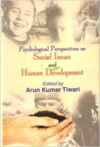 Psychological Perspectives on Social Issues and Human Development: Book by Girishwar Mishra , Arun Tiwari (Eds.) Psychological Perspectives on Social Issues and Human Development: Book by Girishwar Mishra , Arun Tiwari (Eds.)