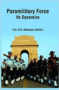 Paramilitary Force : Its Dynamics: Book by Col. S. K. Mahajan (Retd.)