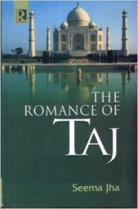 Romance of Taj: Book by Jha Seema