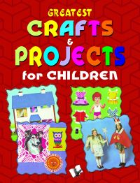 GREATEST CRAFTS & PROJECTS FOR CHILDREN: Book by VIKAS KHATRI