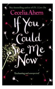 If You Could See Me Now (English) (Paperback): Book by Before embarking on her writing career, Cecelia Ahern completed a degree in journalism and media studies. Her first novel, PS, I Love You was one of the biggest-selling debut novels of 2004 and a number one bestseller. Her successive bestselling novels are Where Rainbows End, If You Could See Me Now... View More Before embarking on her writing career, Cecelia Ahern completed a degree in journalism and media studies. Her first novel, PS, I Love You was one of the biggest-selling debut novels of 2004 and a number one bestseller. Her successive bestselling novels are Where Rainbows End, If You Could See Me Now, A Place Called Here, Thanks for the Memories and The Gift. PS, I Love You became an International boc office success, starring Hilary Swank, was a box office hit. Cecelia has also co-created the hit American television comedy series Samantha Who? In 2008 Cecelia won the award for Best New Writer at the Glamour Women of the Year Awards. Cecelia lives in County Dublin. If You Could See Me Now (English) (Paperback): Book by Before embarking on her writing career, Cecelia Ahern completed a degree in journalism and media studies. Her first novel, PS, I Love You was one of the biggest-selling debut novels of 2004 and a number one bestseller. Her successive bestselling novels are Where Rainbows End, If You Could See Me Now... View More Before embarking on her writing career, Cecelia Ahern completed a degree in journalism and media studies. Her first novel, PS, I Love You was one of the biggest-selling debut novels of 2004 and a number one bestseller. Her successive bestselling novels are Where Rainbows End, If You Could See Me Now, A Place Called Here, Thanks for the Memories and The Gift. PS, I Love You became an International boc office success, starring Hilary Swank, was a box office hit. Cecelia has also co-created the hit American television comedy series Samantha Who? In 2008 Cecelia won the award for Best New Writer at the Glamour Women of the Year Awards. Cecelia lives in County Dublin.