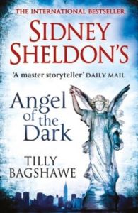 Angel of the Dark (English) (Paperback): Book by                                                      Sidney Sheldon, whose highly successful writing career spans over 50 years, has garnered international praise and recognition in four diverse fields. The winner of an Oscar, a Tony, and an Edgar Allan Poe Award from the Mystery Writers of America, Sheldon has over 250 television scripts, twenty five... View More                                                                                                   Sidney Sheldon, whose highly successful writing career spans over 50 years, has garnered international praise and recognition in four diverse fields. The winner of an Oscar, a Tony, and an Edgar Allan Poe Award from the Mystery Writers of America, Sheldon has over 250 television scripts, twenty five major motion pictures, six Broadway plays and fourteen novels (with sales figures well over 200 million) to his credit, ranking him as one of the worlds most prolific writers. One of the top three bestselling authors alive today, Sheldon is also one of the few major authors to have all his novels filmed as major motion pictures or blockbuster mini-series for television. His novels are published in 56 languages, including Russian, Turkish, Japanese, Dutch, Portuguese, Korean, Hebrew, Greek and Indonesian, in 100 countries worldwide. A master storyteller, Sheldon regards his becoming a writer as something of a miracle. Tilly Bagshawe is the internationally bestselling author of seven previous novels. A teenage single mother at 17, Tilly won a place at Cambridge University and took her baby daughter with her. She went on to enjoy a successful career in The City before becoming a writer. As a journalist, Tilly contributed regularly to the Sunday Times, Daily Mail and Evening Standard before following in the footsteps of her sister Louise and turning her hand to novels. Tilly's first book, Adored, was a smash hit on both sides of the Atlantic and she hasn't looked back since. 